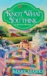 Knot What You Think - Mary Marks
